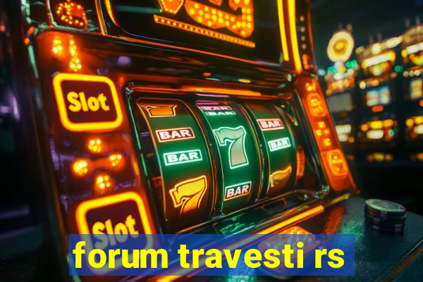 forum travesti rs